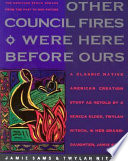 Other council fires were here before ours : a classic Native American creation story as retold by a Seneca elder, Twylah Nitsch, and her granddaughter, Jamie Sams : the Medicine Stone speaks from the past to our future /