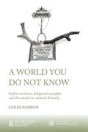 A world you do not know : settler societies, indigenous peoples and the attack on cultural diversity /
