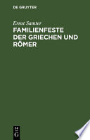 Familienfeste der Griechen und Römer.