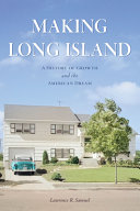 Making Long Island : a history of growth and the American dream /