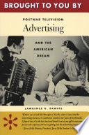 Brought to you by : postwar television advertising and the American dream /