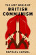 The lost world of British communism /