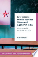 Low-income female teacher values and agency in India : implications for reflective practice /