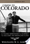 Coming to Colorado : a young immigrant's journey to become an American flyer /