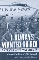 I always wanted to fly : America's Cold War airmen /