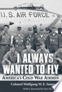 I always wanted to fly : America's Cold War airmen /