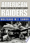 American raiders : the race to capture the Luftwaffe's secrets /