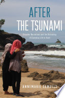 After the tsunami : disaster narratives and the remaking of everyday life in Aceh /