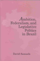 Ambition, federalism, and legislative politics in Brazil /