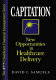 Capitation : new opportunities in healthcare delivery /