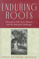 Enduring roots : encounters with trees, history, and the American landscape /