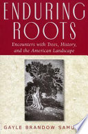 Enduring roots : encounters with trees, history, and the American landscape /