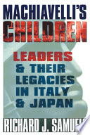Machiavelli's children : leaders and their legacies in Italy and Japan /