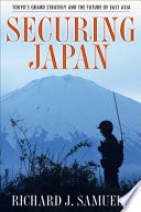Securing Japan : Tokyo's grand strategy and the future of East Asia /