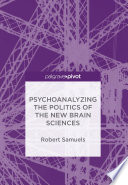 Psychoanalyzing the politics of the new brain sciences /