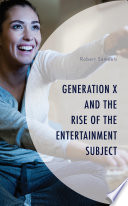 Generation X and the rise of the entertainment subject /