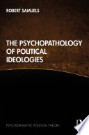 The psychopathology of political ideologies /