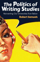 The politics of writing studies : reinventing our universities from below /