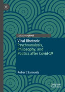 Viral rhetoric : psychoanalysis, philosophy, and politics after Covid-19 /