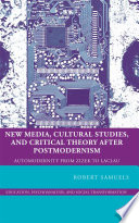 New Media, Cultural Studies, and Critical Theory after Postmodernism : Automodernity from Zizek to Laclau /