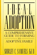 Ideal adoption : a comprehensive guide to forming an adoptive family /