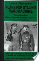 Plans for Stalin's war machine : Tukhachevskii and military-economic planning, 1925-1941 /