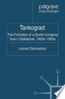 Tankograd : The Formation of a Soviet Company Town: Cheliabinsk, 1900s'1950s /