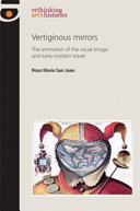Vertiginous mirrors : the animation of the visual image and early modern travel /