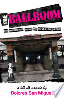 The Ballroom : the Melbourne punk and post-punk scene : a tell all memoir /