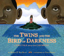 The twins and the Bird of Darkness : a hero tale from the Caribbean /