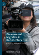 Discourses of Migration in Documentary Film : Translating the Real to the Reel /