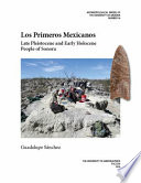 Los primeros Mexicanos : late Pleistocene and early Holocene people of Sonora /