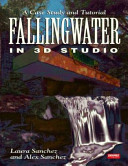 Fallingwater in 3D studio : a case study and tutorial /
