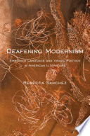 Deafening modernism : embodied language and visual poetics in American literature /