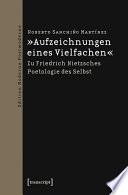 "Aufzeichnungen eines Vielfachen" : zu Friedrich Nietzsches Poetologie des Selbst /