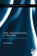 Youth, class and education in urban India : the year that can break or make you /