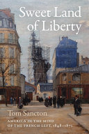 Sweet land of liberty : America in the mind of the French left, 1848-1871 /