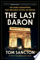 The last baron : the Paris kidnapping that brought down an empire /