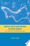 United States and Britain in Diego Garcia : The Future of a Controversial Base /