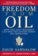 Freedom from oil : how the next president can end the United States' oil addiction /