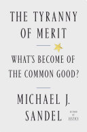 The tyranny of merit : what's become of the common good? /