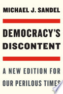 Democracy's discontent : a new edition for our perilous times /