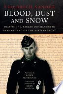Blood, dust and snow : diaries of a Panzer Commander in Germany and on the Eastern Front 1938-1943 /
