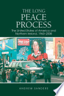 The long peace process : the United States of America and Northern Ireland, 1960-2008 /