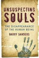 Unsuspecting souls : the disappearance of the human being /
