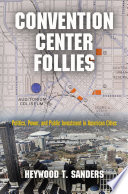 Convention center follies : politics, power, and public investment in American cities /
