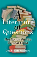 A literature of questions : nonfiction for the critical child /