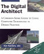 The digital architect : a common-sense guide to using computer technology in design practice /