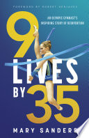 9 lives by 35 : an olympic gymnast's inspiring story of reinvention /