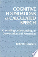 Cognitive foundations of calculated speech : controlling understandings in conversation and persuasion /